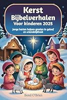 Kerst Bijbelverhalen Voor kinderen 2025: Jonge harten helpen groeien in geloof en vriendelijkheid B0G25F8T1T Book Cover