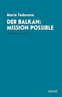 Der Balkan: Mission Possible: IWM-Vorlesungen