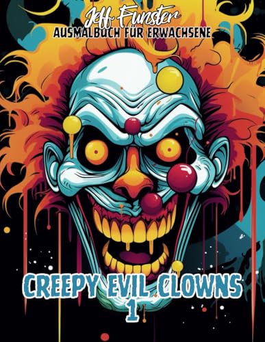 CREEPY EVIL CLOWNS 1 ? 50 gruselige und beeindruckende Malvorlagen fuer Jugendliche und Erwachsene: Entdecke die dunkle und fasz