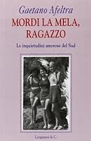 Mordi la mela, ragazzo: Le inquietudini amorose del Sud 8830413283 Book Cover