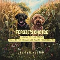 Fergie's Choice: Learning to Stand Strong, Resisting Peer Pressure, and Making Proud Decisions (Growing with Emotions Series) B0D6C35KL4 Book Cover