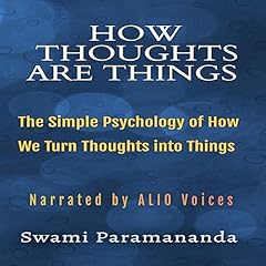How Thoughts Are Things: The Simple Psychology of How We Turn Thoughts into Things Audiolibro Por Swami Paramananda arte de portada