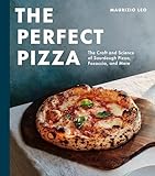 The Perfect Pizza: The Craft and Science of Sourdough Pizza, Focaccia, and More: A Cookbook