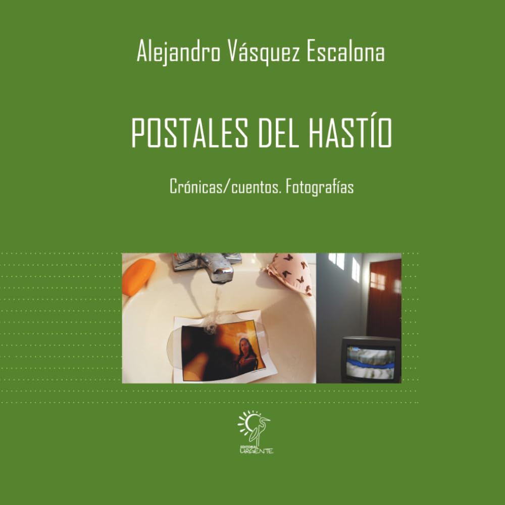 Postales del hastío: Crónicas/Cuentos. Fotografías
