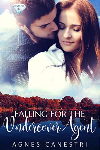 Falling for the Undercover Agent: A Standalone Clean Private Detective Romance (Gems of Love Book 5) by [Agnes Canestri]