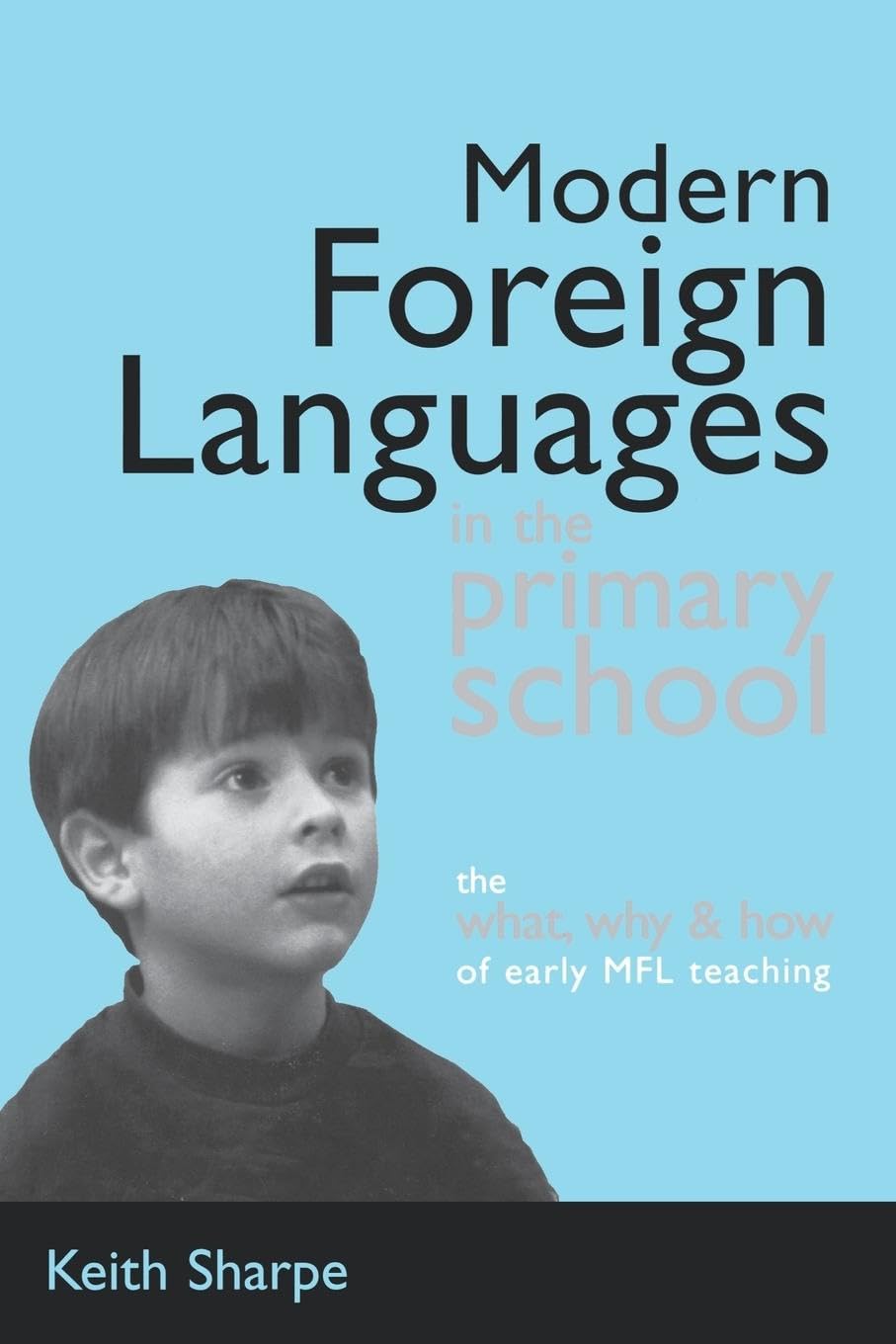Modern Foreign Languages in the Primary School: The What, Why and How of Early MFL Teaching