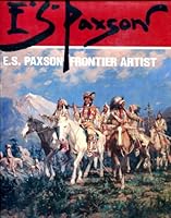 E.S. Paxson: Frontier Artist 0871086638 Book Cover