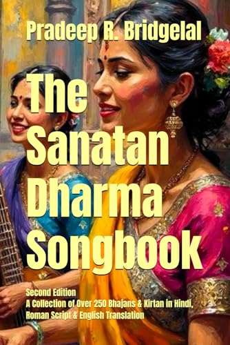 The Sanatan Dharma Songbook: A collection of Over 250 Bhajans & Kirtan in Hindi Roman Script & English Translation