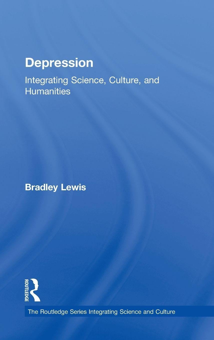 Depression: Integrating Science, Culture, and Humanities (Routledge Series Integrating Science and Culture)