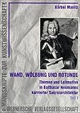 Wand, Wölbung und Rotunde. Themen und Leitmotive in Balthasar Neumanns kurvierter Sakralarchitektur. In 2 Bdn. - Bärbel Manitz 