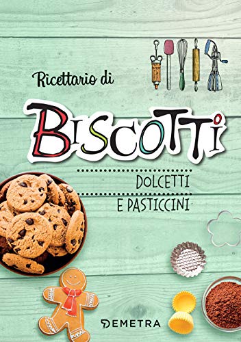 Ricettario Di Biscotti, Dolcetti E Pasticcini