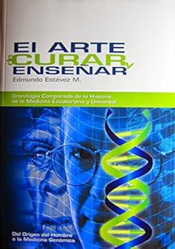El Arte de Curar y Enseñar: Cronología comparada de la historia de la medicina ecuatoriana y universal