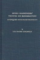Moses Maimonides' Treatise on Resurrection: An Inquiry into Its Authenticity (Bibliotheca Maimonidica, Vol 3) 0881250880 Book Cover