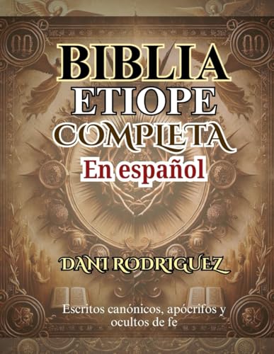 BIBLIA ETIOPE COMPLETA En español: Escritos canónicos, apócrifos y ocultos de fe (Spanish Edition)