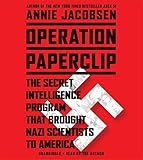 Operation Paperclip: The Secret Intelligence Program that Brought Nazi Scientists to America