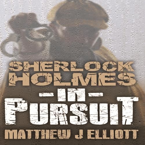 Sherlock Holmes in Pursuit by Matthew J Elliott episode artwork