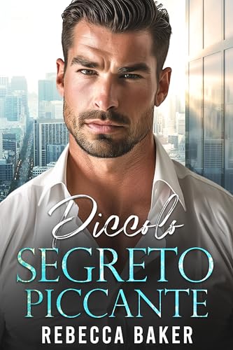 Piccolo Segreto Piccante: Un bebè segreto del miliardario (romanzi rosa capo Vol. 4)