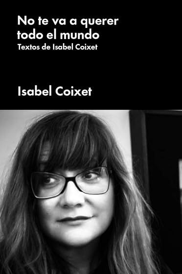 No te va a querer todo el mundo: Textos de Isabel Coixet