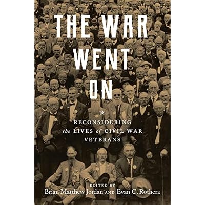 The War Went On: Reconsidering the Lives of Civil War Veterans
