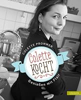 Colette kocht: Genießen mit Flair 3706625040 Book Cover