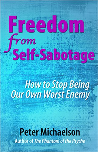 Freedom From Self-Sabotage: How to Stop Being Our Own Worst Enemy
