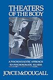  Theaters of the Body: A Psychoanalytic Approach to Psychosomatic Illness