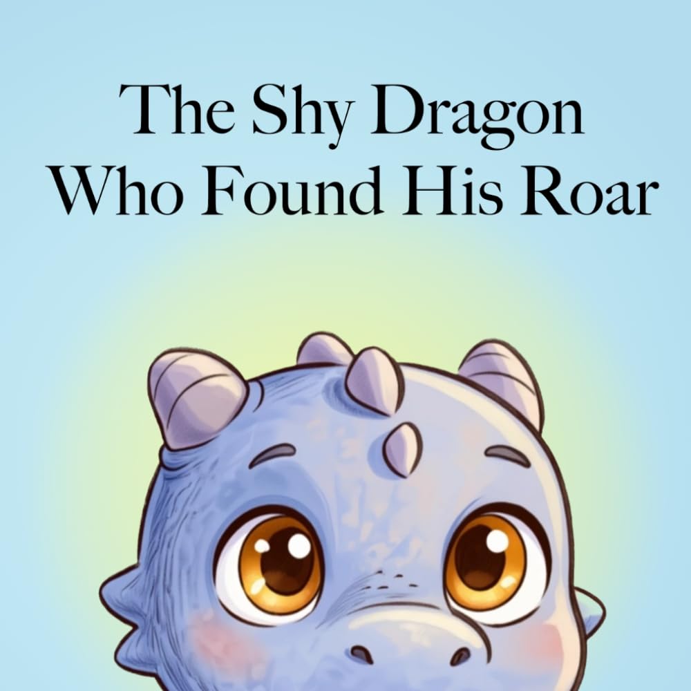 The Shy Dragon Who Found His Roar: A Picture Book About Shyness, Courage, and Making Friends | Little Feelings, Big Lessons Book 1