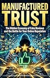 manufacturation en français  Manufactured Trust: The Hidden Economy of Fake Reviews and the Battle for Your Online Reputation (English Edition)