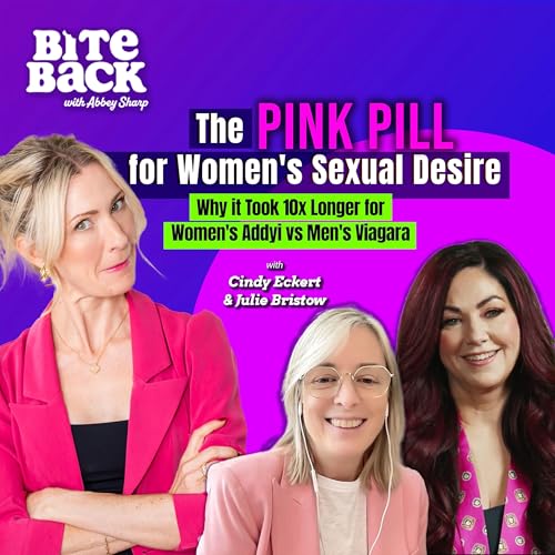 The PINK PILL for Women's Sexual Desire - Why it Took 10x Longer for Women's Addyi vs Men's Viagara with Cindy Eckert & Julie Bristow