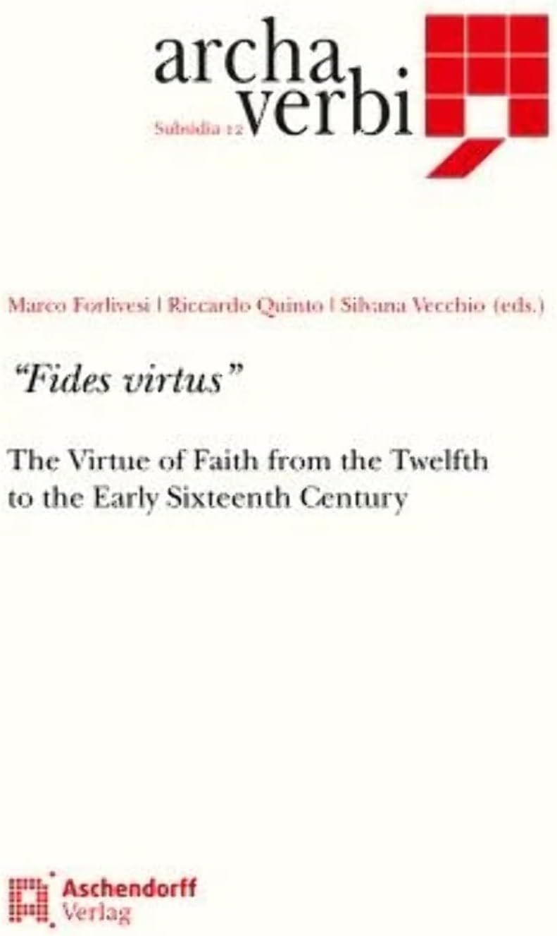 Fides Virtus: The Virtue of Faith in the Context of the Theological Virtues from the 12th to the Early 16th Centuries (Archa Verbi) Hardcover – Import, 1 June 2014