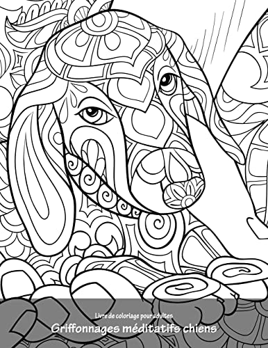 Livre de coloriage pour adultes Griffonnages méditatifs chiens 1 (French Edition)