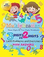 Multiplication Three Digits by Two Digits Workbook : 3 Digits by 2 Digits 100 Drills Worksheets 3,600 Problems and Exercises with Answers 1673561470 Book Cover