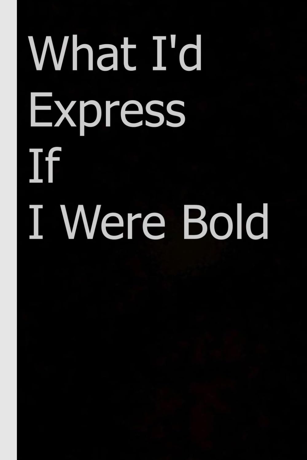 What I'd Express If I Were Bold: Funny Notebook with Quotes On The Cover for School, Office, Co-workers, Friends, New Jobs, Employee ( 6"x9")