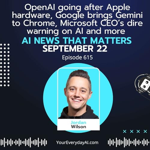 Ep 615: OpenAI going after Apple hardware, Google brings Gemini to Chrome, Microsoft CEO’s dire warning on AI and more AI News That Matters Podcast Por arte de portada