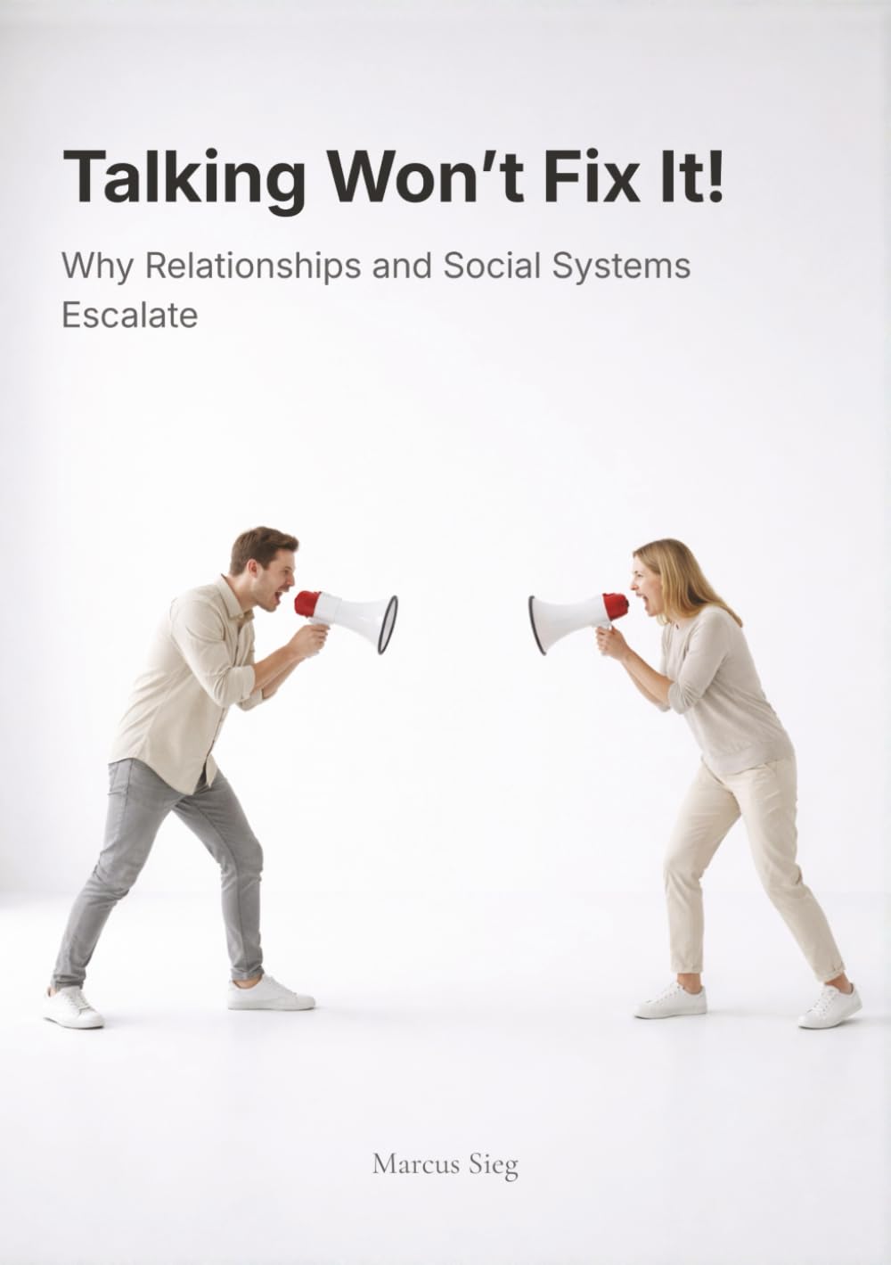 Talking Won’t Fix It!: Why Relationships and Social Systems Escalate