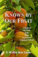 Known by Our Fruit: A Study of Hte Fruit of the Spirit as Found in Galatians 5:22-23 1515354962 Book Cover