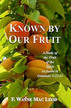 Known by Our Fruit: A Study of Hte Fruit of the Spirit as Found in Galatians 5:22-23