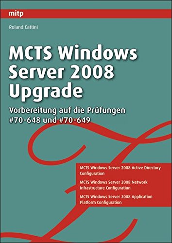  MCTS Windows Server 2008 Upgrade. Die optimale Prüfungsvorbereitung: Prüfungen # 70-648, # 70-649: Die optimale Prüfungsvorbereitung. Prüfungen # 70-648, # 70-649