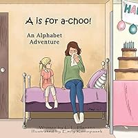 A is for Achoo: An Alphabet Adventure 0692267530 Book Cover