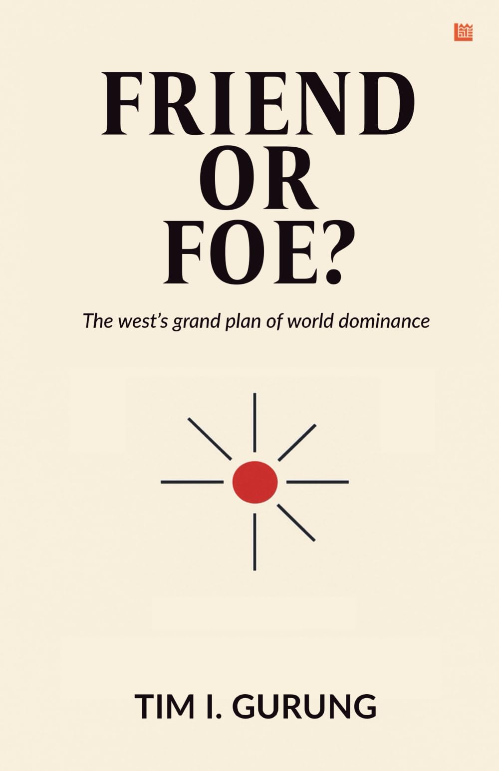 Friend or Foe? The west's great plan of world dominance