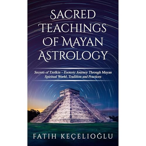 Sacred Teachings of Mayan Astrology: Secrets of Tzolkin: Comprehe...