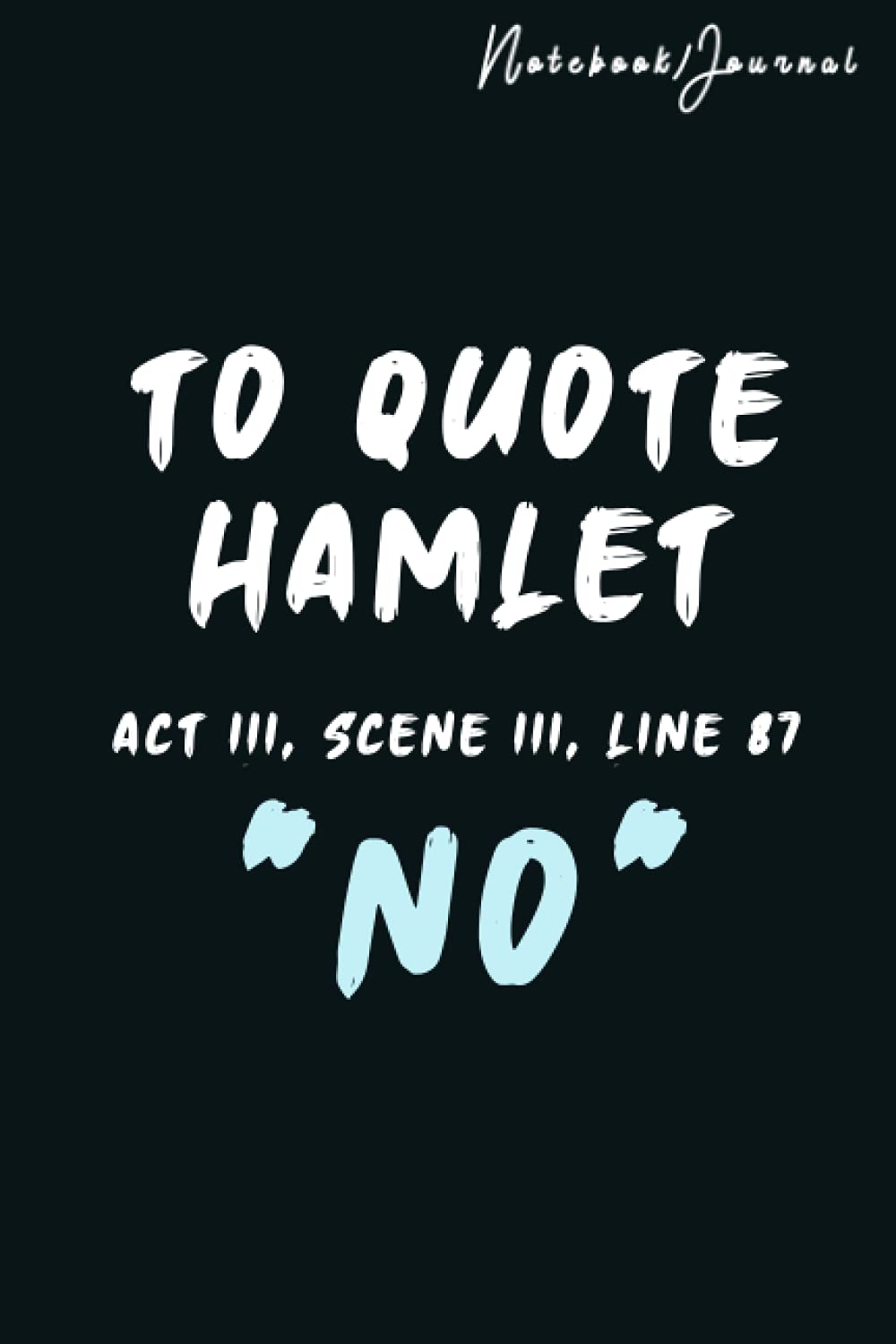 English Teacher Notebook Gift - Shakespeare Lover Journal Gift - Funny Quote - To Quote Hamlet Act III, Scene iii, Line 87 - No: Notebook Lined / ... Pages, (6 x 9 in) Soft Cover, Matte Finish.