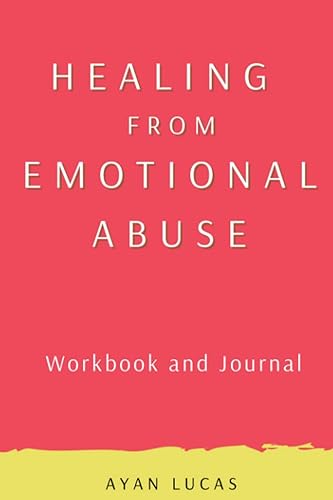 Healing from Emotional Abuse Workbook and Journal: Supportive Exercises and Journal Prompts to Help You Heal from the Trauma of Emotional and Psychological Abuse