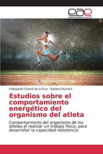 Estudios sobre el comportamiento energético del organismo del atleta: Comportamiento del organismo de los atletas al realizar un trabajo físico, para desarrollar la capacidad resistencia