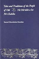 Tales and Traditions of the People of Old: Na Mo'Olelo a Ka Po'E Kahiko 0930897447 Book Cover