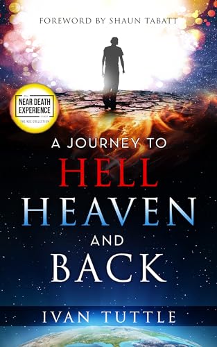 A Journey to Hell, Heaven, and Back