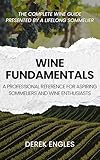 Wine Fundamentals: A Professional Reference for Aspiring Sommeliers and Wine Enthusiasts