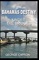 Bahamas Destiny: Under The Bridges B08BDT98XK Book Cover