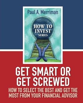 Paperback Get Smart or Get Screwed: How To Select The Best and Get The Most From Your Financial Advisor Book