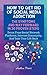 Produktbild How To Get Rid Of Social Media Addiction: The Symptoms And Way Forward In 30 Proven Steps: Detox From Social Network Platforms, Internet Community, And Take Your Life Back (Addictions)